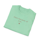 Here Because Of You T-Shirt