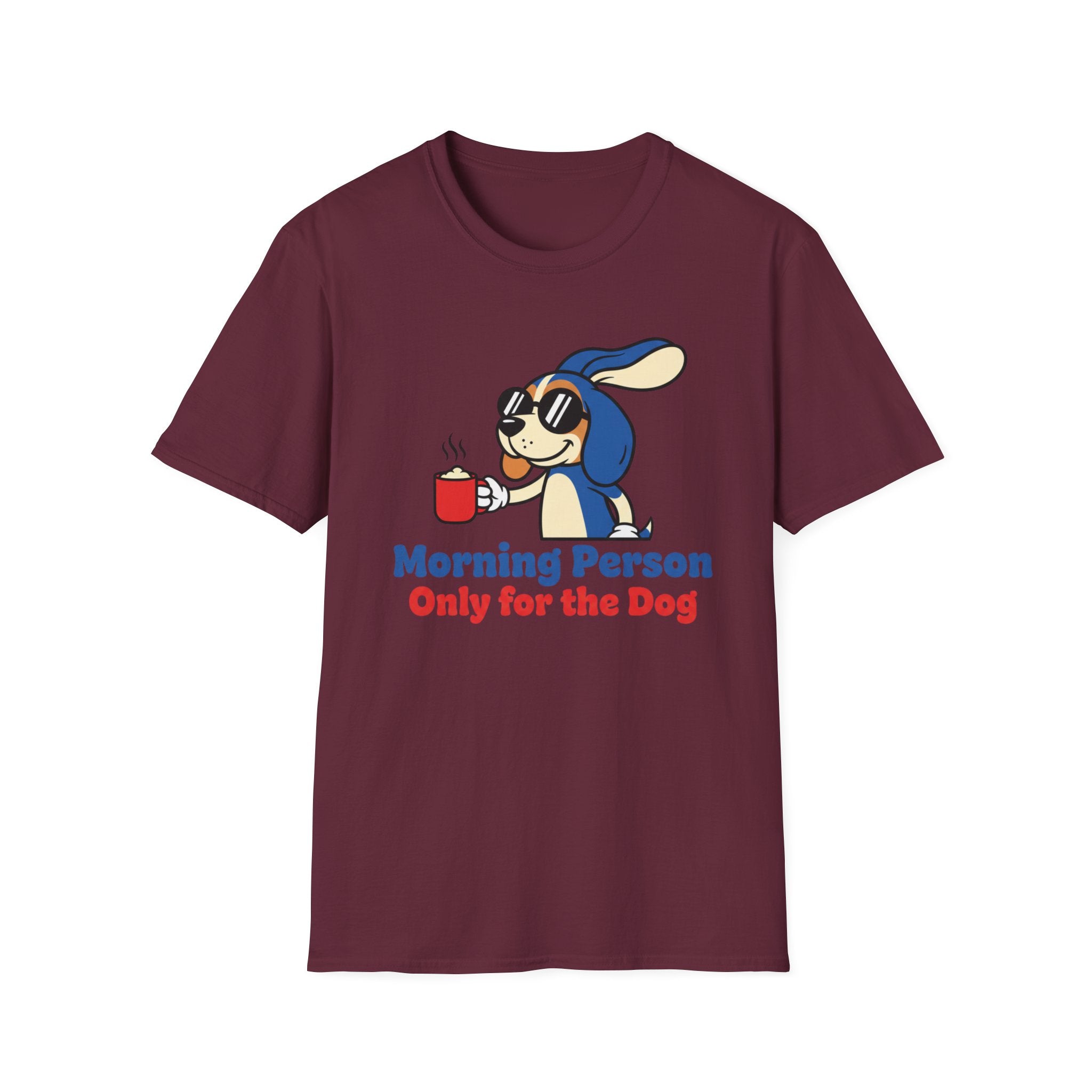 Morning Person. Only For The Dog T-Shirt