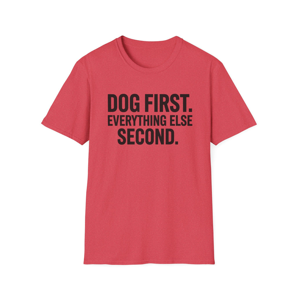 Dog First.  Everything Else Second T-Shirt