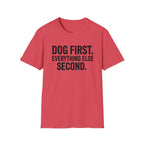 Dog First.  Everything Else Second T-Shirt