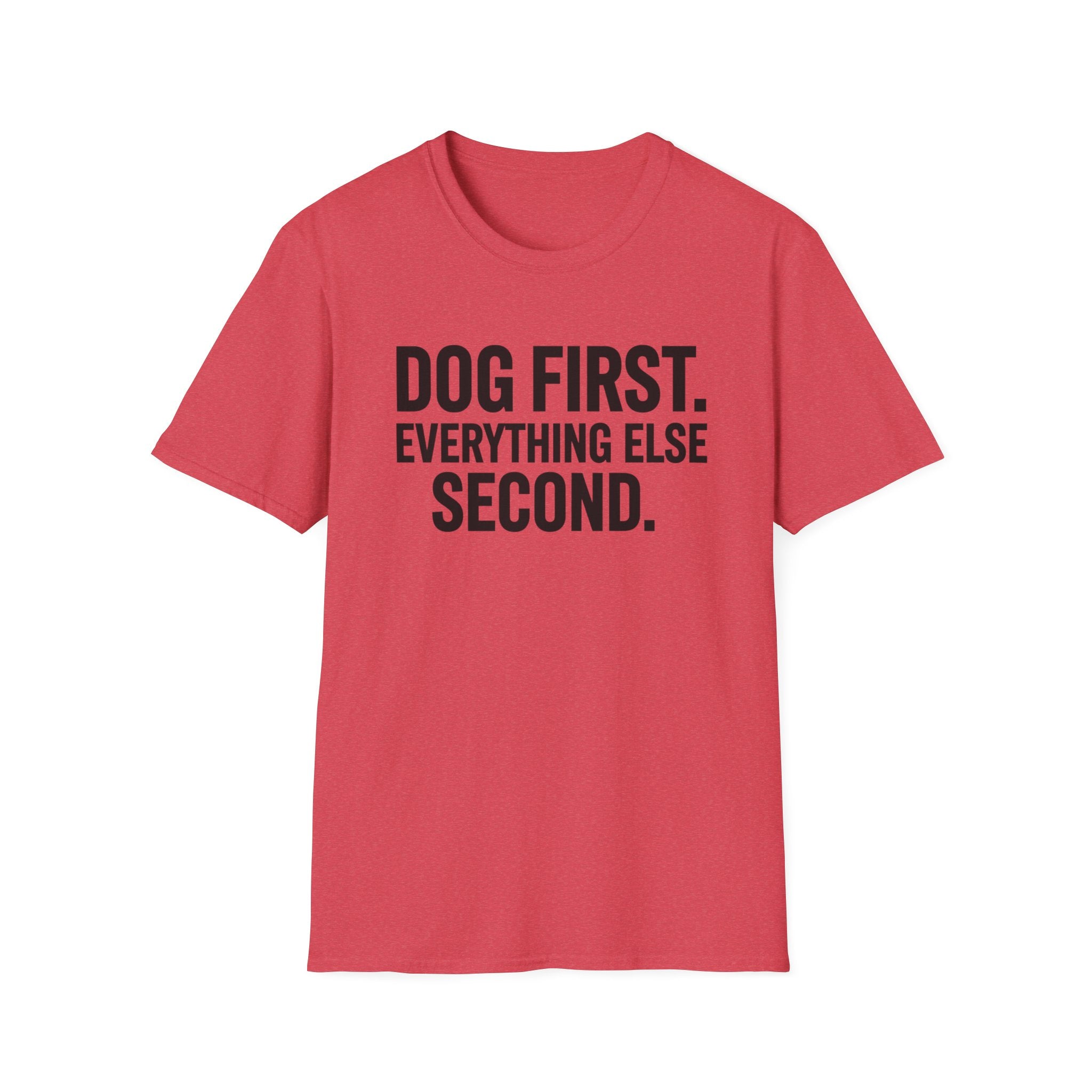Dog First.  Everything Else Second T-Shirt