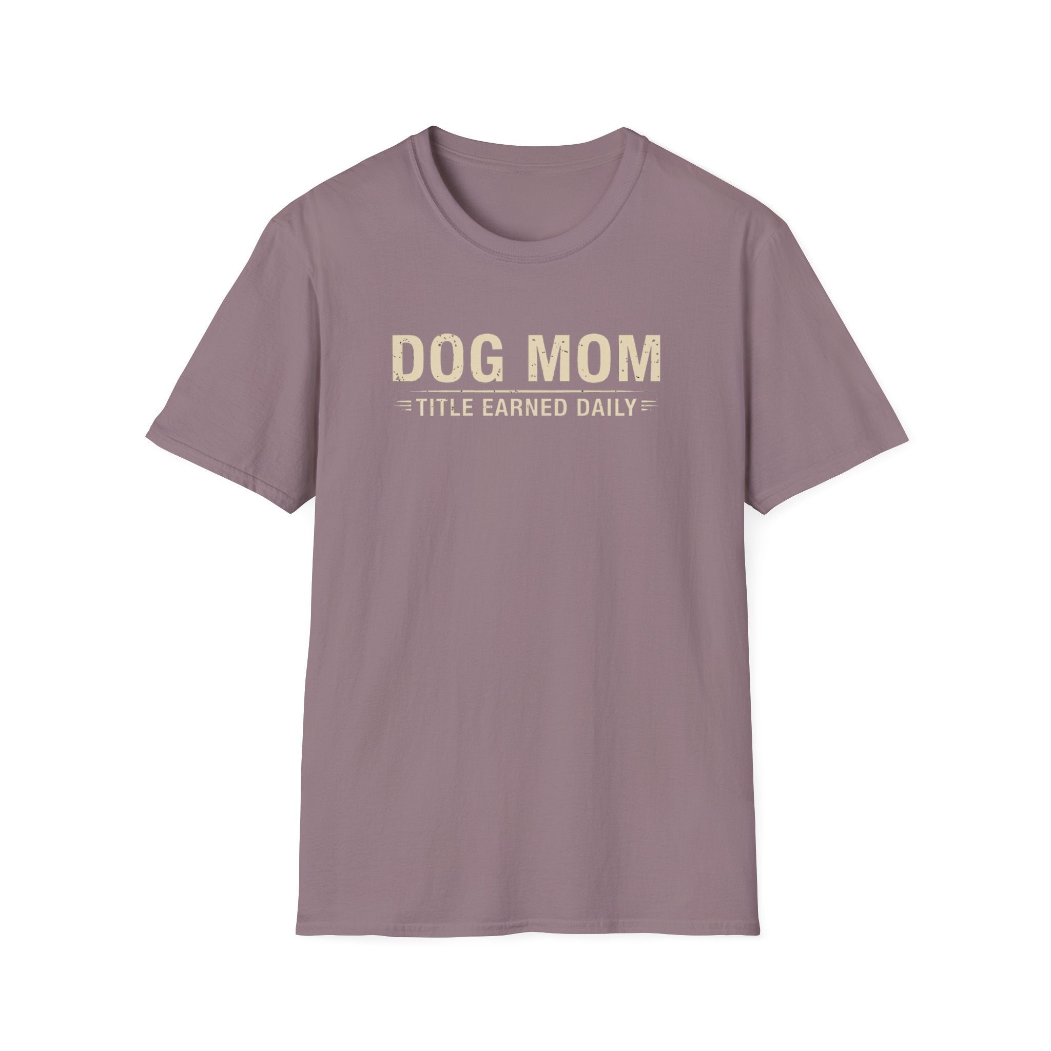 Dog Mom, Title Earned Daily T-Shirt