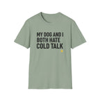 My Dog And I Both Hate Cold Talk T-Shirt