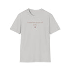 Here Because Of You T-Shirt