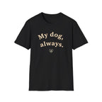 My Dog, Always T-Shirt