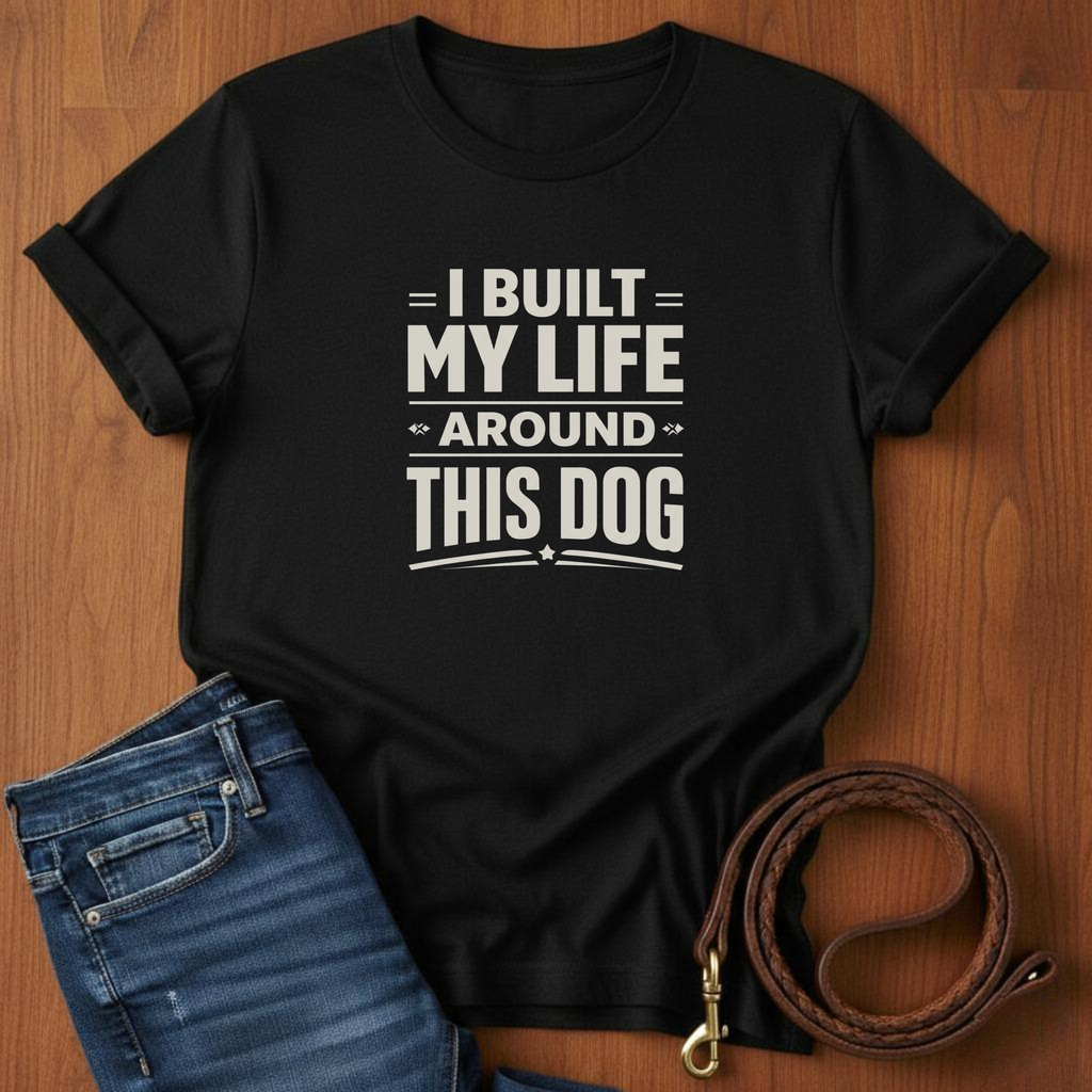 I Built My Life Around This Dog Big Letter T-Shirt — close-up — Always My Dog