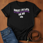 Sorry I'm Late T-Shirt