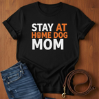 Stay At Home Dog Mom T-Shirt
