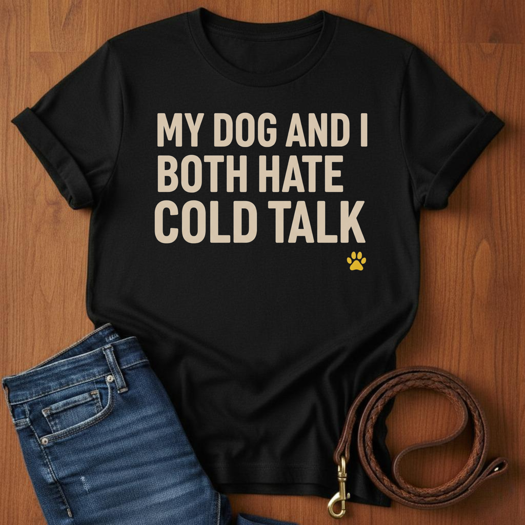 My Dog And I Both Hate Cold Talk T-Shirt — lifestyle shot — Always My Dog