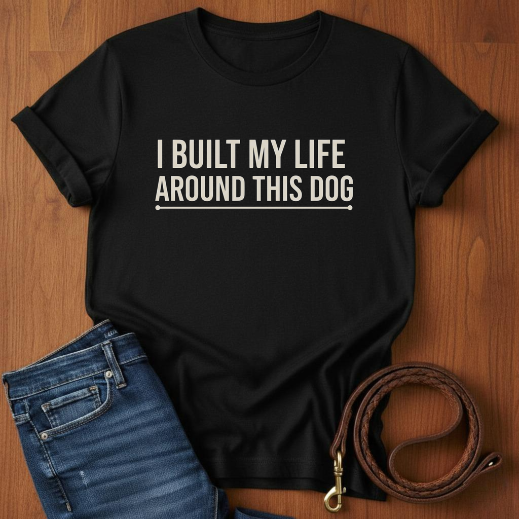 I Built My Life Around This Dog T-Shirt — lifestyle shot — Always My Dog