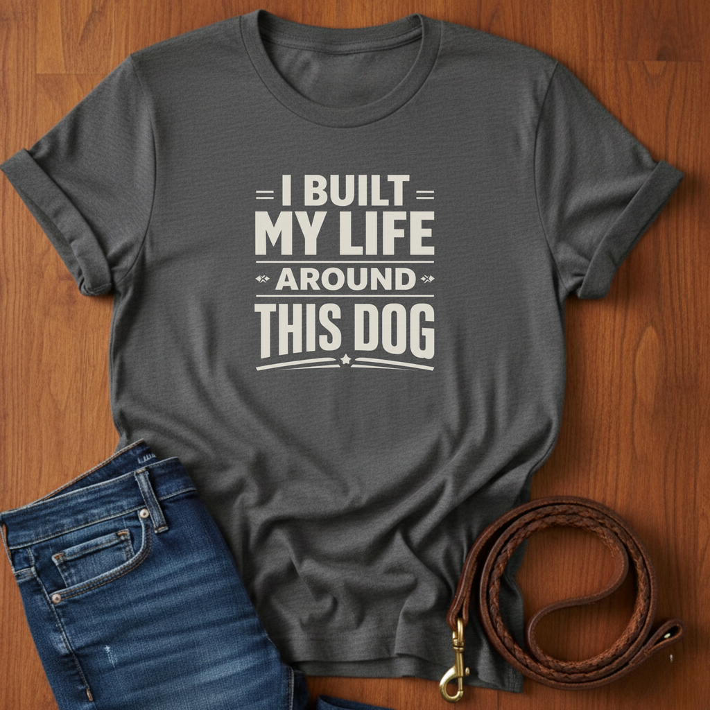 I Built My Life Around This Dog Big Letter T-Shirt — detail view — Always My Dog