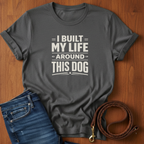 I Built My Life Around This Dog Big Letter T-Shirt — detail view — Always My Dog