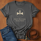 Quiet Mornings.  Dusty Boots T-Shirt