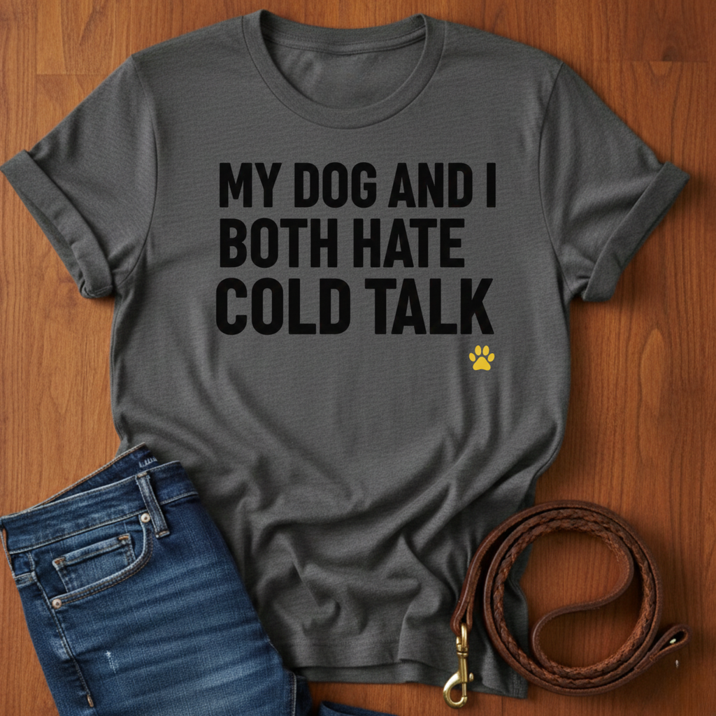 My Dog And I Both Hate Cold Talk T-Shirt — detail view — Always My Dog