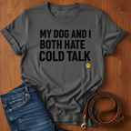 My Dog And I Both Hate Cold Talk T-Shirt — detail view — Always My Dog