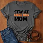 Stay At Home Dog Mom T-Shirt
