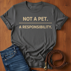 Not A Pet.  A Responsibility T-Shirt — dog lover t-shirt by Always My Dog