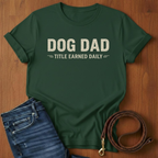Dog Dad, Title Earned Daily T-Shirt — detail view — Always My Dog