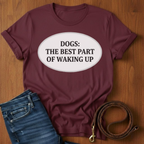 The Best Part Of Waking Up T-Shirt — alternate color — Always My Dog