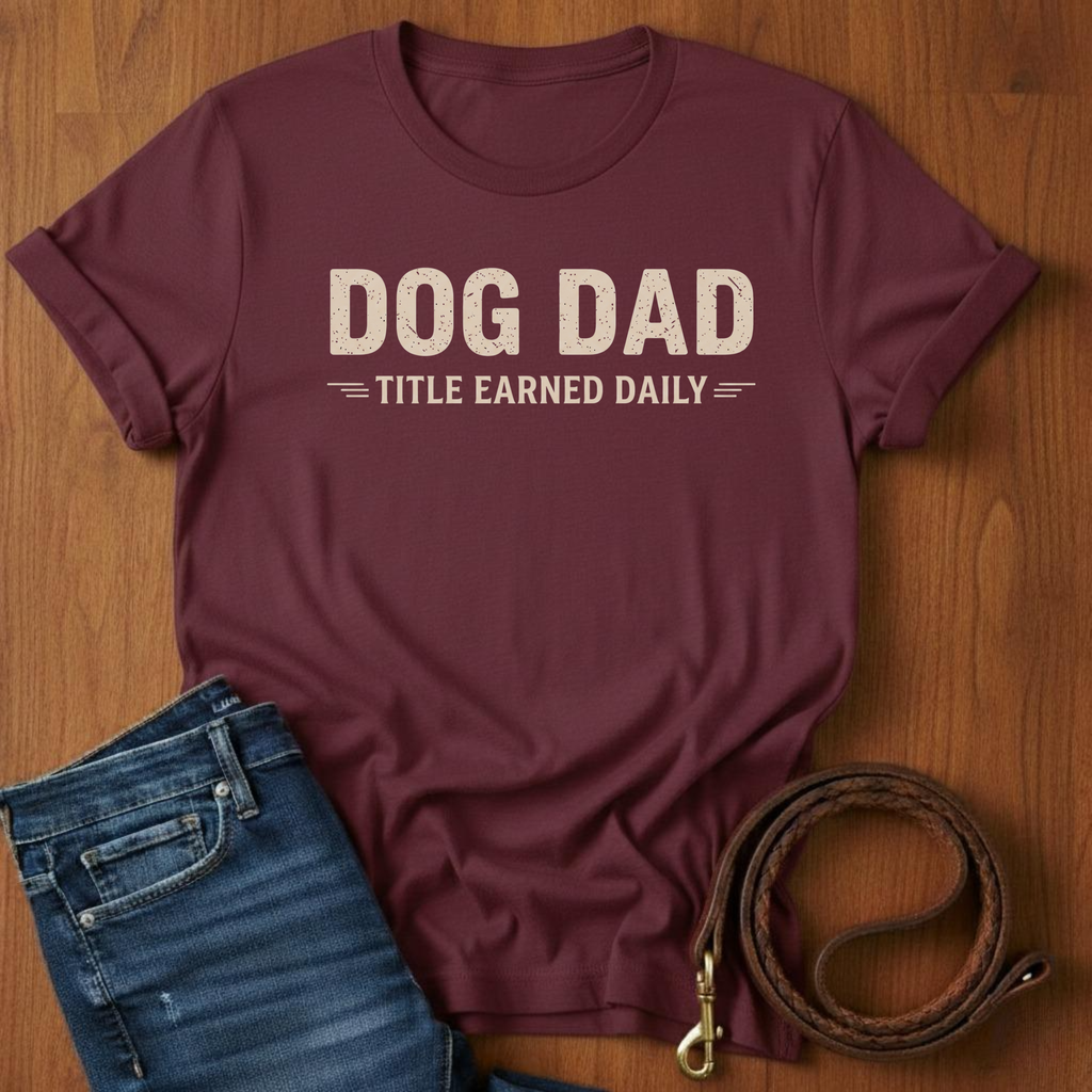 Dog Dad, Title Earned Daily T-Shirt — alternate color — Always My Dog