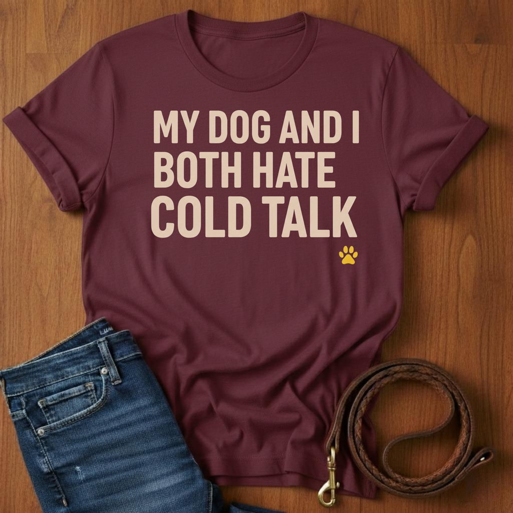 My Dog And I Both Hate Cold Talk T-Shirt — detail view — Always My Dog