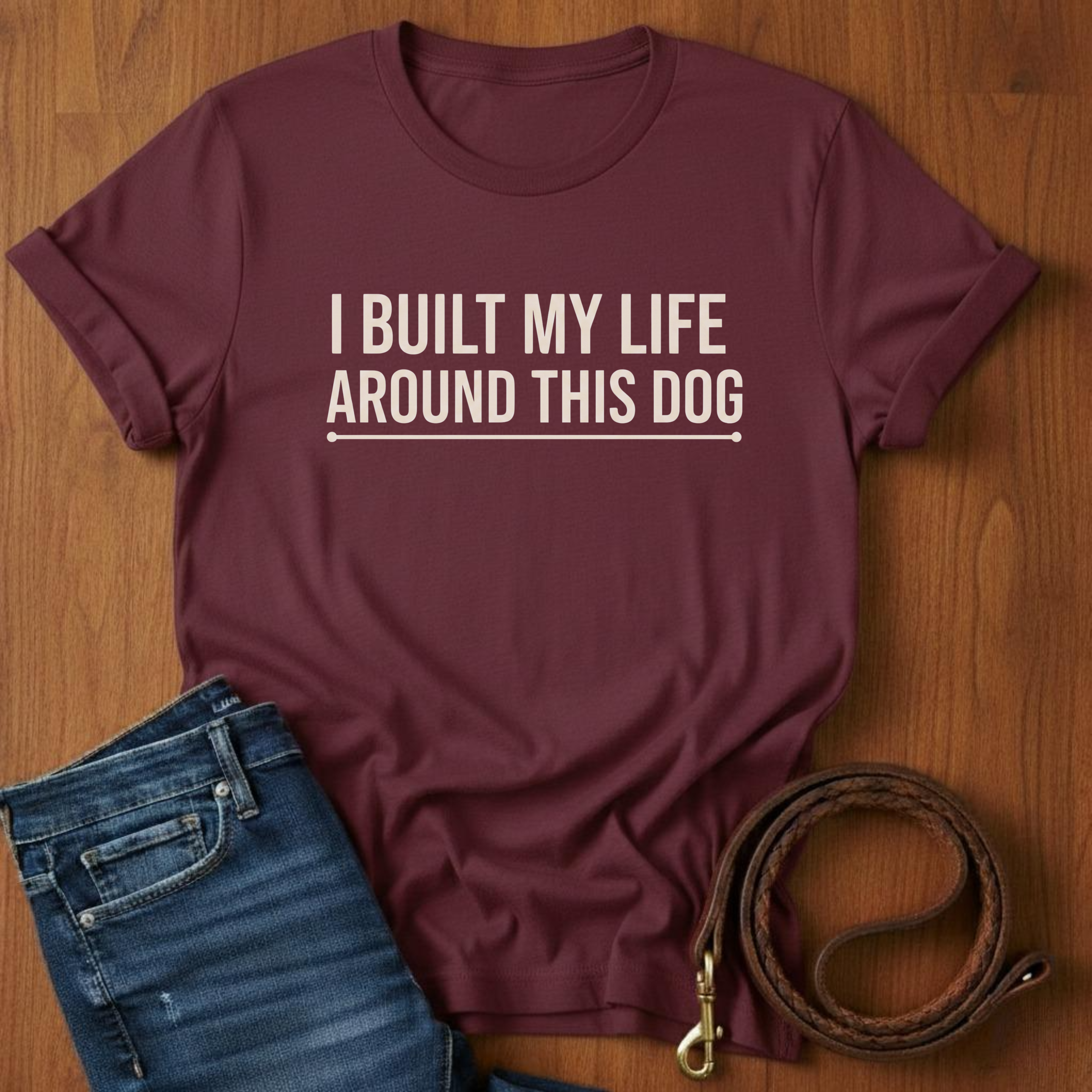 I Built My Life Around This Dog T-Shirt — detail view — Always My Dog