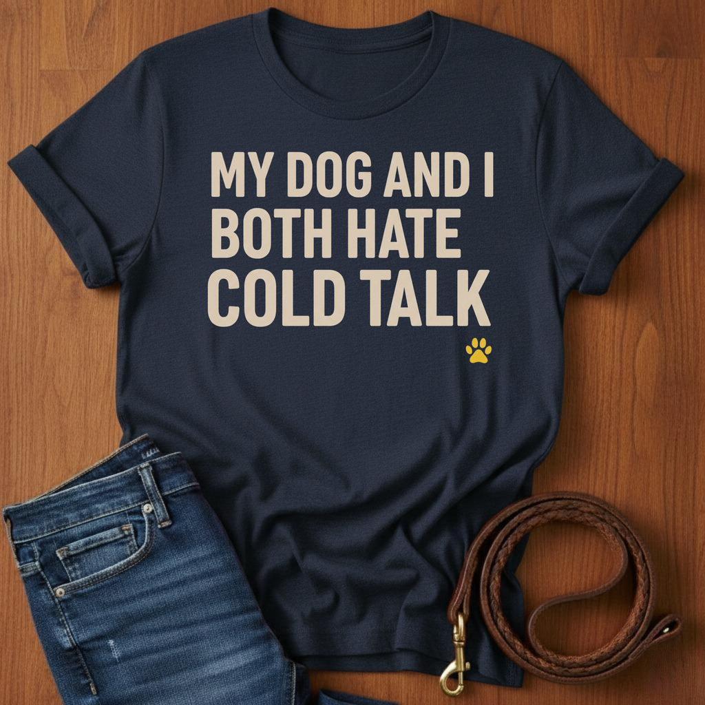 My Dog And I Both Hate Cold Talk T-Shirt — alternate color — Always My Dog