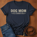 Dog Mom, Title Earned Daily T-Shirt — alternate color — Always My Dog