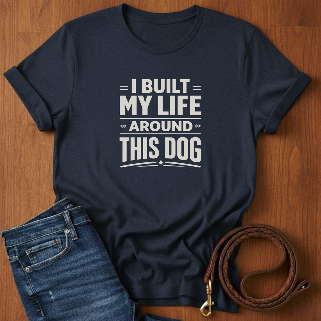 I Built My Life Around This Dog Big Letter T-Shirt — alternate color — Always My Dog