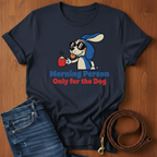 Morning Person. Only For The Dog T-Shirt — detail view — Always My Dog