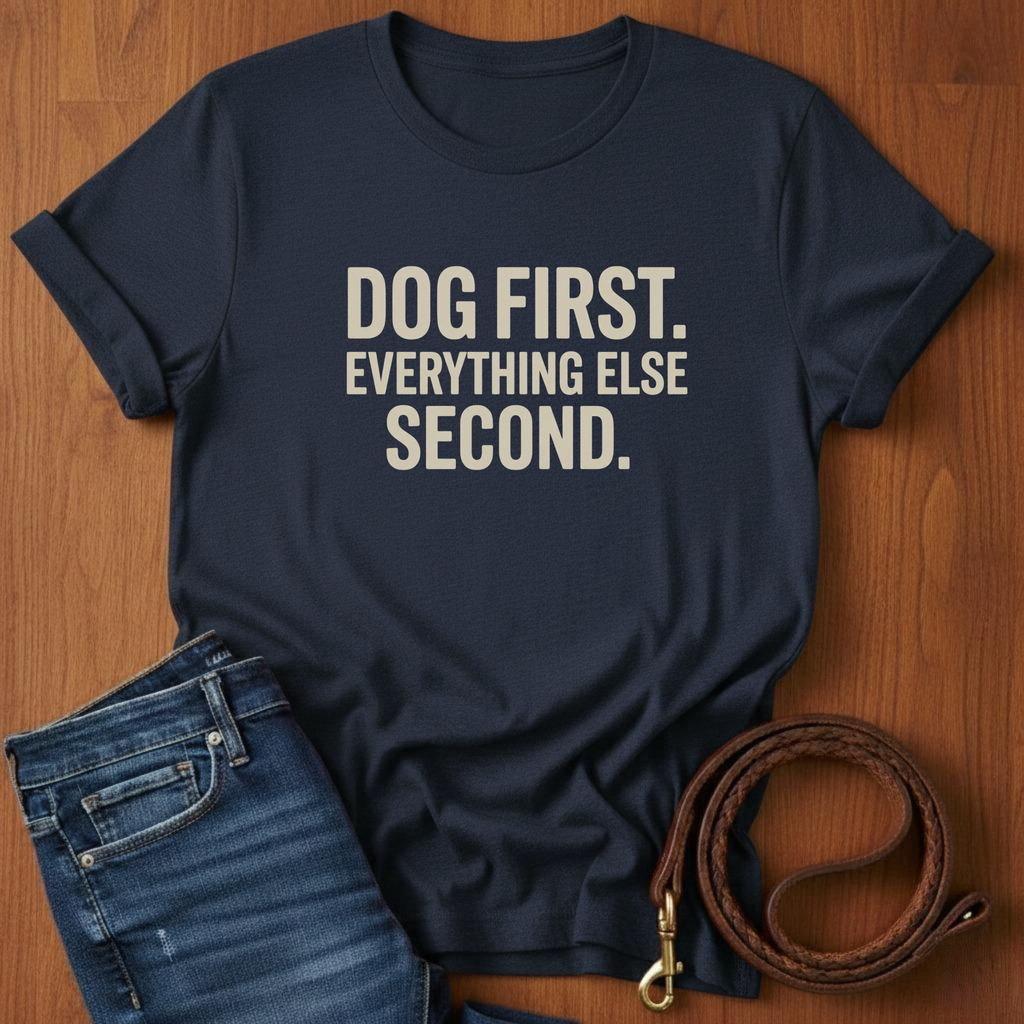 Dog First.  Everything Else Second T-Shirt — detail view — Always My Dog
