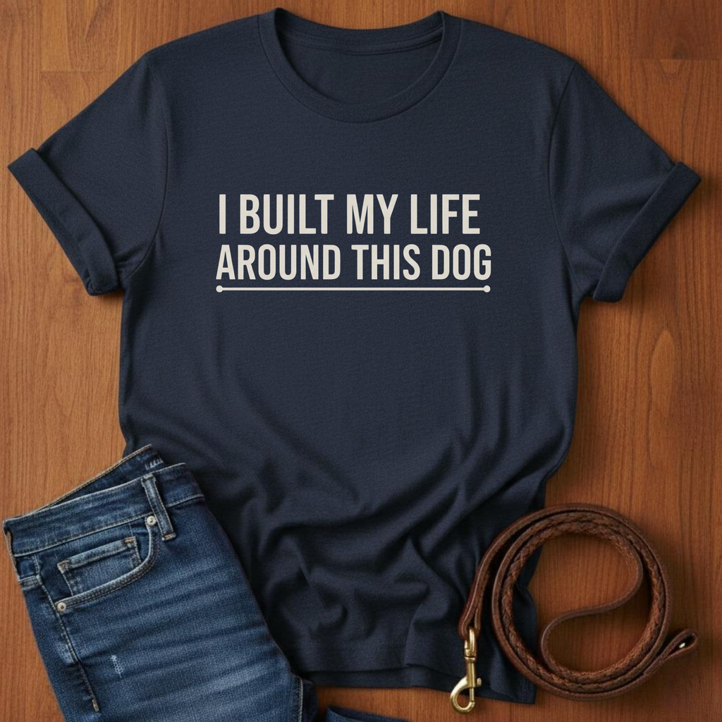 I Built My Life Around This Dog T-Shirt — detail view — Always My Dog