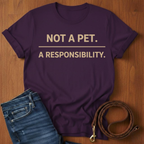 Not A Pet.  A Responsibility T-Shirt — close-up — Always My Dog