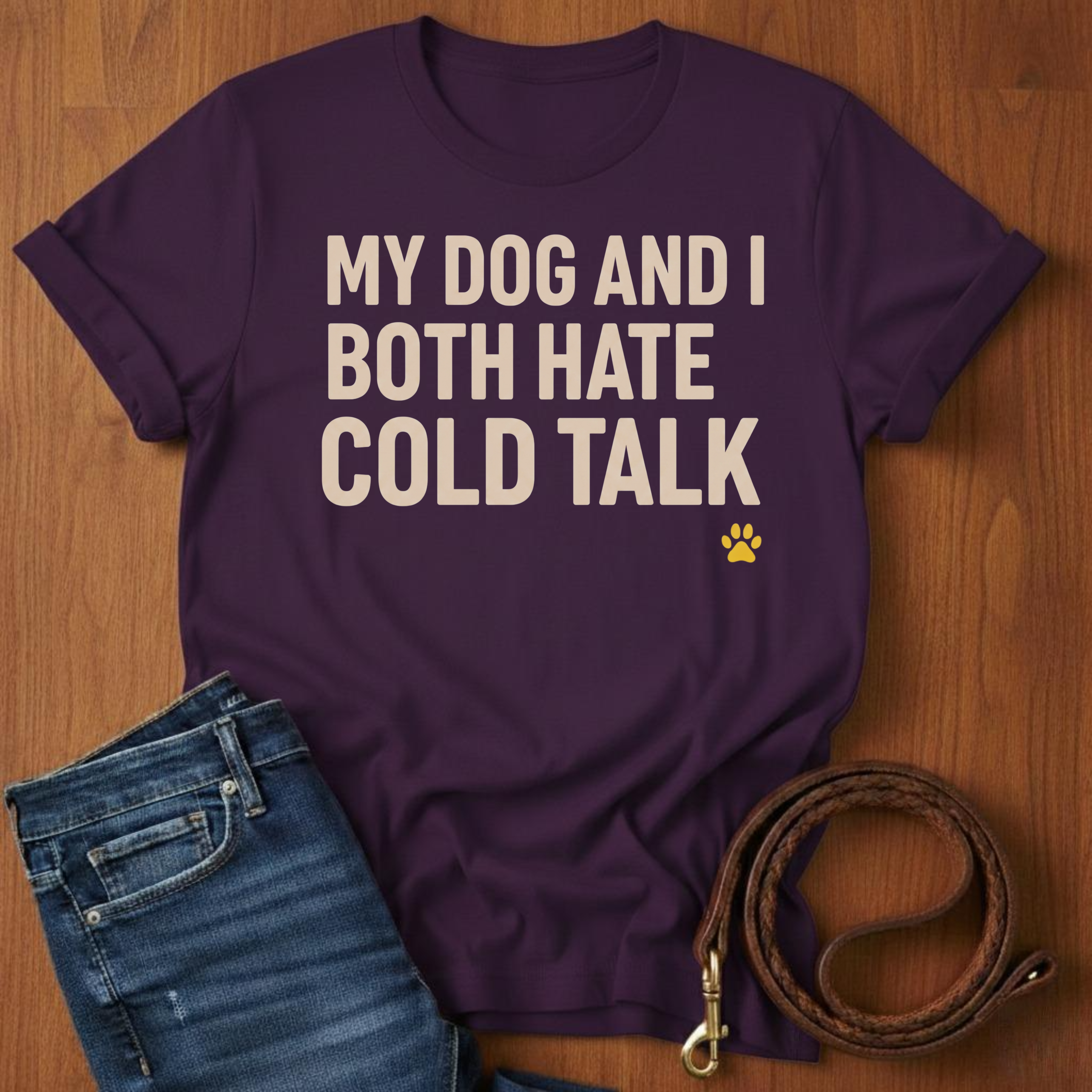 My Dog And I Both Hate Cold Talk T-Shirt — close-up — Always My Dog