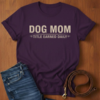 Dog Mom, Title Earned Daily T-Shirt — detail view — Always My Dog