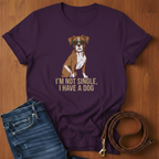I'm Not Single T-Shirt — detail view — Always My Dog