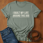 I Built My Life Around This Dog T-Shirt — lifestyle shot — Always My Dog