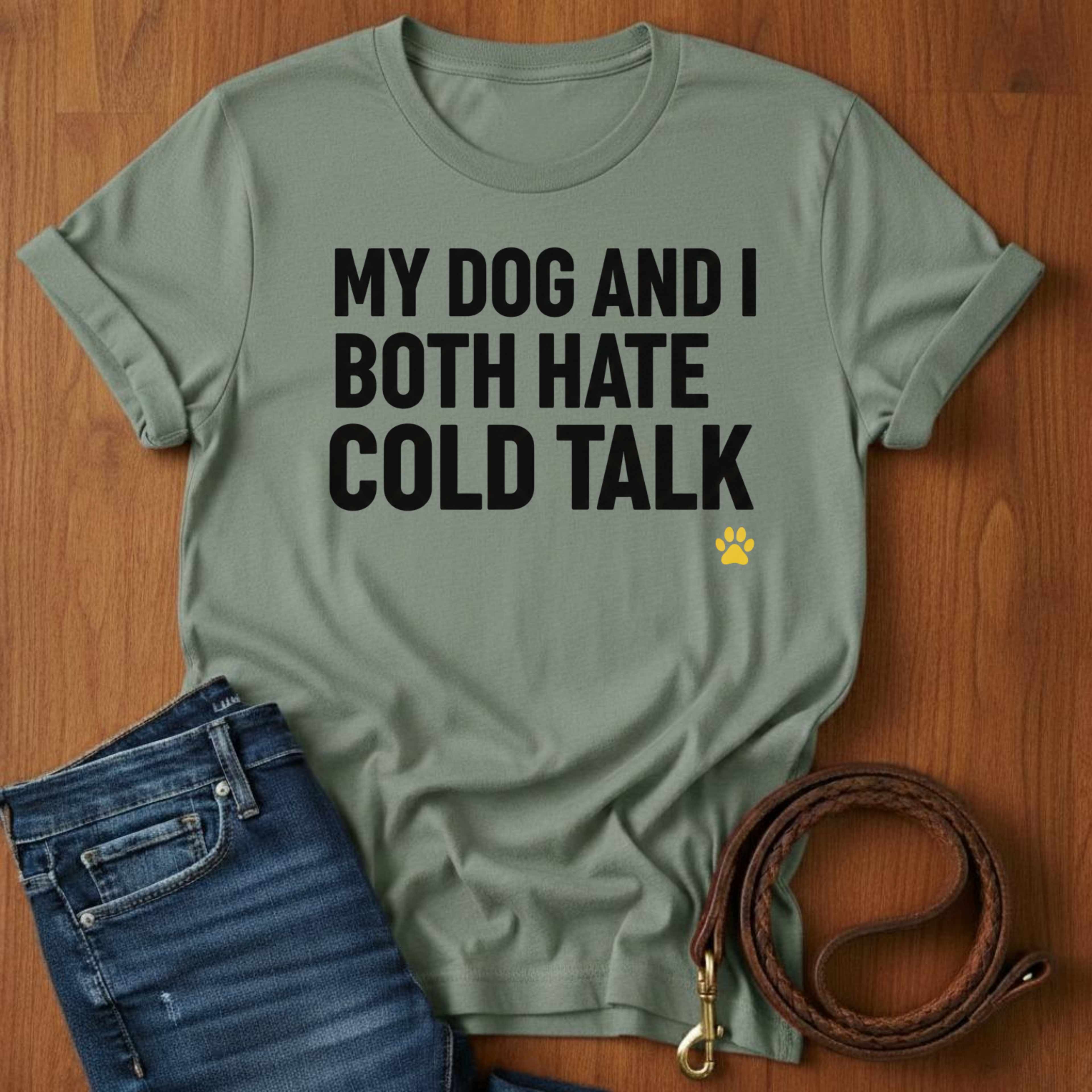 My Dog And I Both Hate Cold Talk T-Shirt — lifestyle shot — Always My Dog