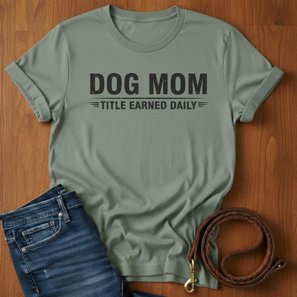 Dog Mom, Title Earned Daily T-Shirt — lifestyle shot — Always My Dog