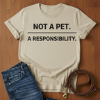 Not A Pet.  A Responsibility T-Shirt — alternate color — Always My Dog