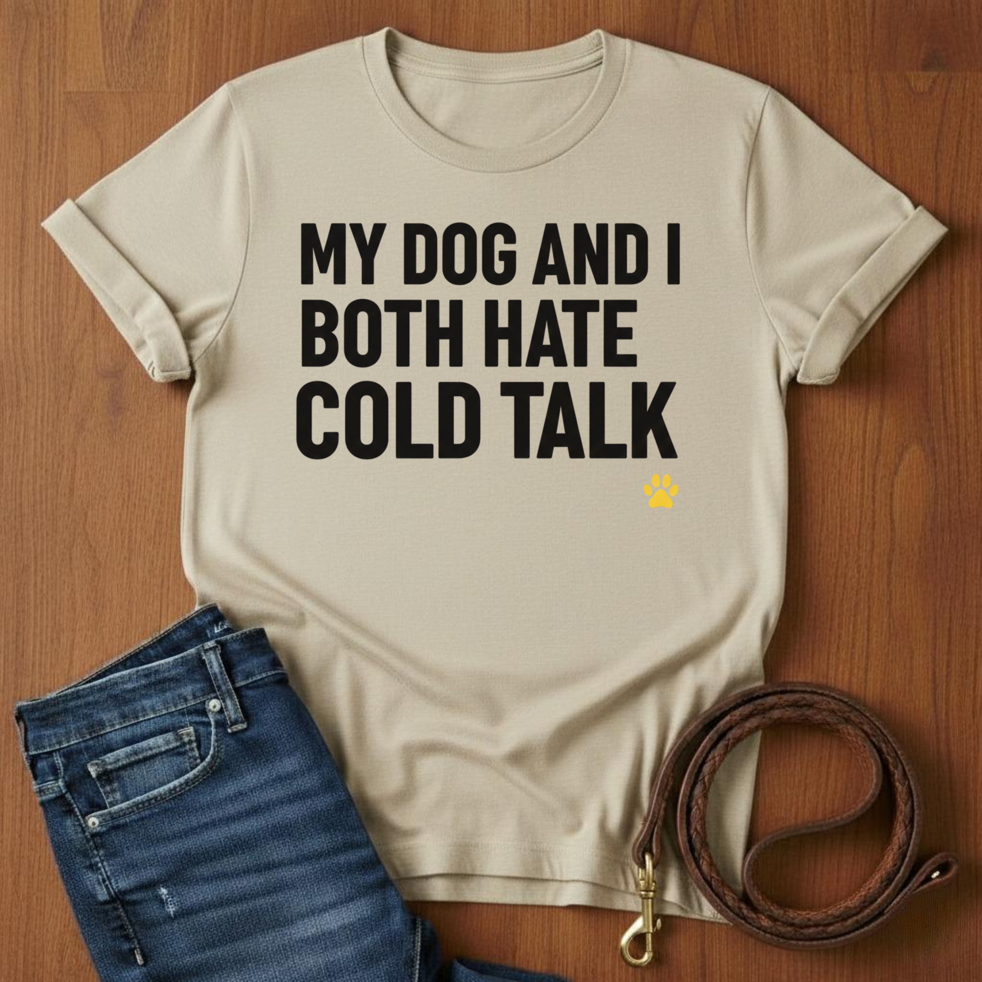My Dog And I Both Hate Cold Talk T-Shirt — alternate color — Always My Dog