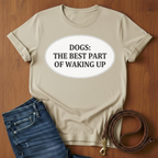 The Best Part Of Waking Up T-Shirt — lifestyle shot — Always My Dog