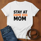 Stay At Home Dog Mom T-Shirt