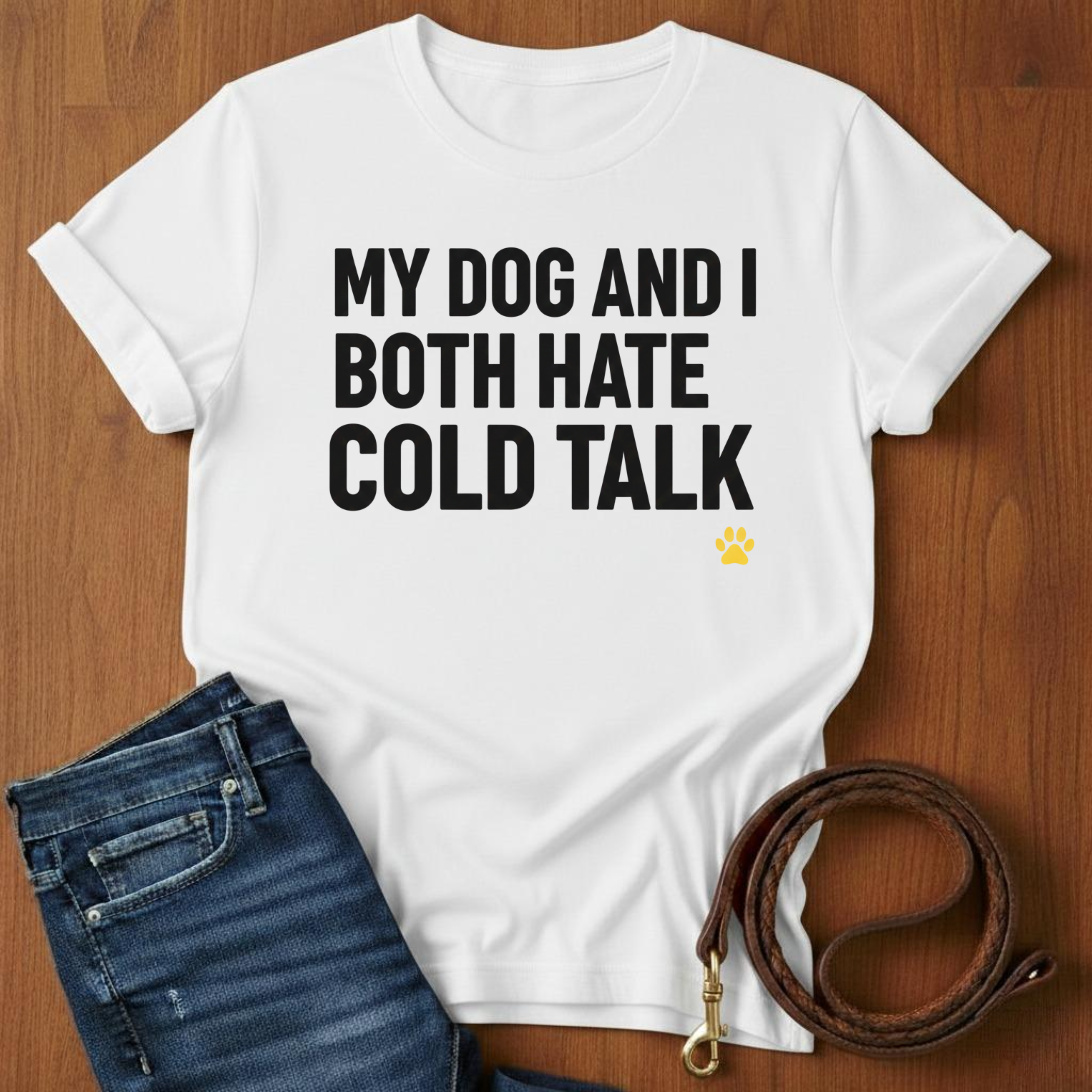 My Dog And I Both Hate Cold Talk T-Shirt — dog lover t-shirt by Always My Dog