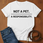 Not A Pet.  A Responsibility T-Shirt — alternate color — Always My Dog
