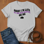 Sorry I'm Late T-Shirt